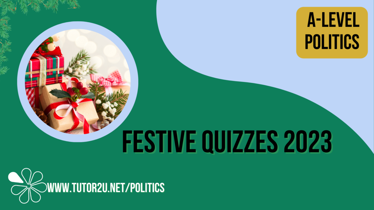 2023 Festive A-Level Politics Quizzes | Blog | Politics | Tutor2u