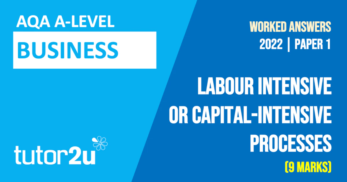 Labour-Intensive and Capital-Intensive Processes | AQA Q21, Paper 1 ...