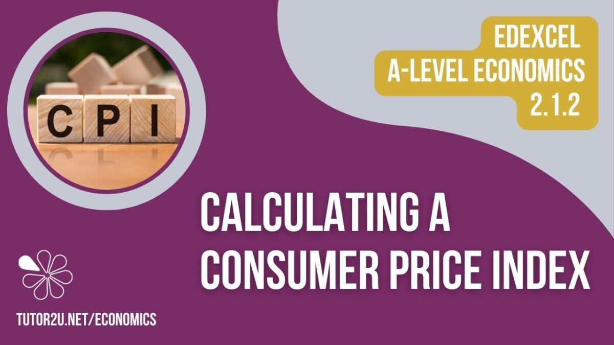 2.1.2 Calculating A Consumer Price Index (Edexcel A-Level Economics ...