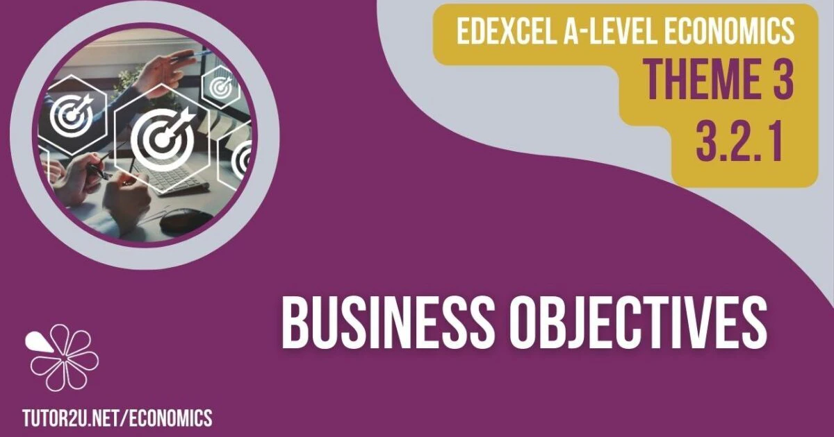 3.2.1 Business Objectives (Edexcel A-Level Economics Teaching ...
