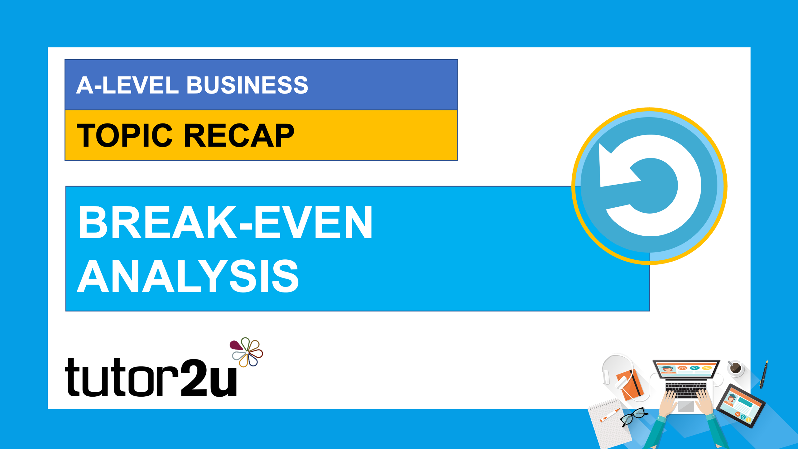 Topic Recap: Break-even Analysis | Reference Library | Business | Tutor2u