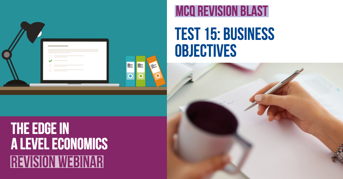 Test 15: A Level Economics: MCQ Revision On Business Objectives ...