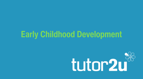 Early Childhood Development | tutor2u