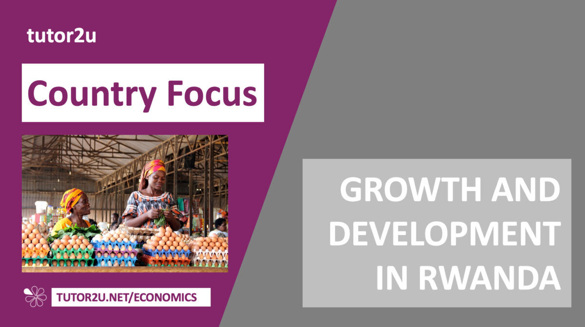 4.3.3. Economic Focus on Rwanda (Edexcel A-Level Economics Teaching ...